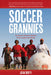 Soccer Grannies: The South African Women Who Inspire the World by Jean Duffy