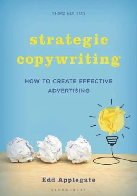 Strategic Copywriting: How to Create Effective Advertising by Edd Applegate