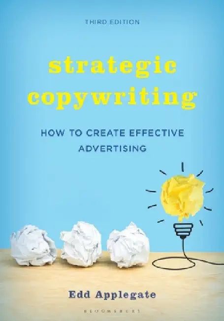 Strategic Copywriting: How to Create Effective Advertising by Edd Applegate