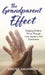 The Grandparent Effect: Helping Children Thrive Through Love, Support, and Connection by Kristen J. Amundson