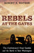 Rebels at the Gates: The Confederacy's Final Gamble and the Battle to Save Washington by Robert P. Watson