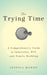 The Trying Time: A Comprehensive Guide to Infertility, Ivf, and Family Building by Jessica Manns
