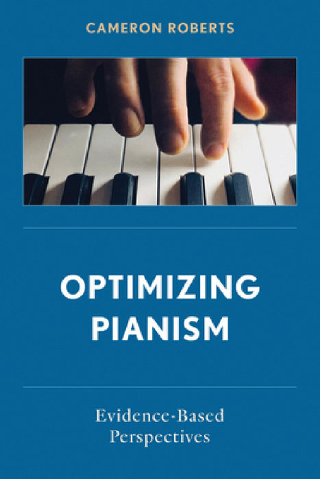 Optimizing Pianism: Evidence-Based Perspectives by Cameron Roberts