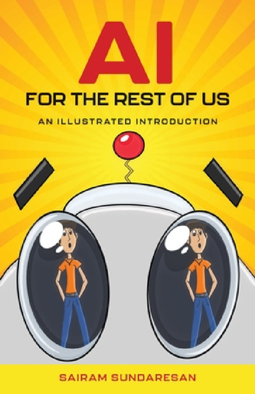 AI for the Rest of Us: An Illustrated Introduction by Sairam Sundaresan