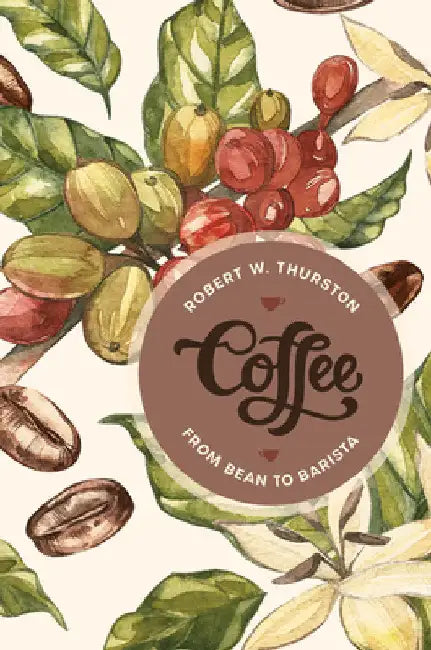 Coffee: From Bean to Barista by Robert W. Thurston