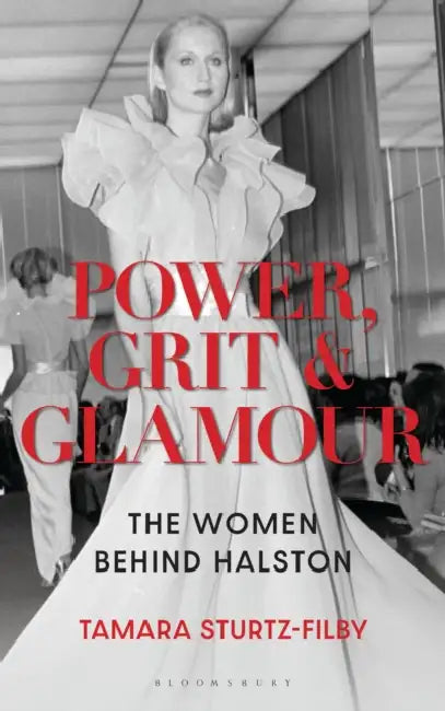Power, Grit and Glamour: The Women Behind Halston by Tamara Sturtz-Filby