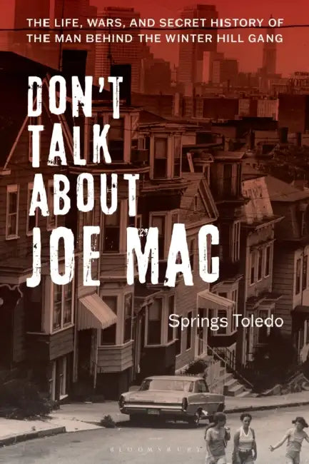 Don't Talk about Joe Mac: The Life, Wars, and Secret History of the Man Behind the Winter Hill Gang by Springs Toledo