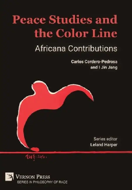 Peace Studies and the Color Line: Africana Contributions by Carlos Cordero-Pedrosa, I. Jin Jang