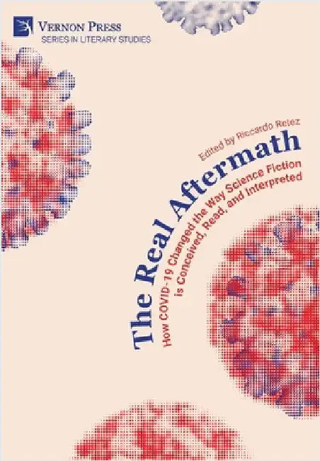 The Real Aftermath: How COVID-19 Changed the Way Science Fiction is Conceived, Read, and Interpreted by Retez, Riccardo