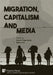 Migration, Capitalism and Media by Tolga Gürel, Kazim