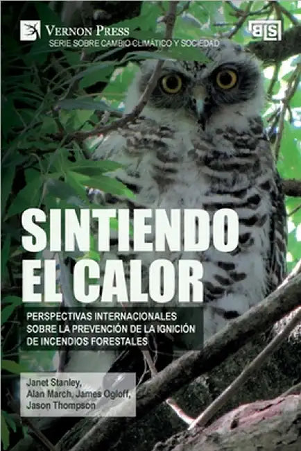 Sintiendo el calor: Perspectivas internacionales sobre la prevención de la ignición de incendios forestales by Janet Stanley