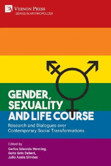 Gender, Sexuality and Life Course: Research and Dialogues over Contemporary Social Transformations by Carlos Eduardo Henning