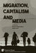 Migration, Capitalism and Media by Tolga Gürel, Kazim