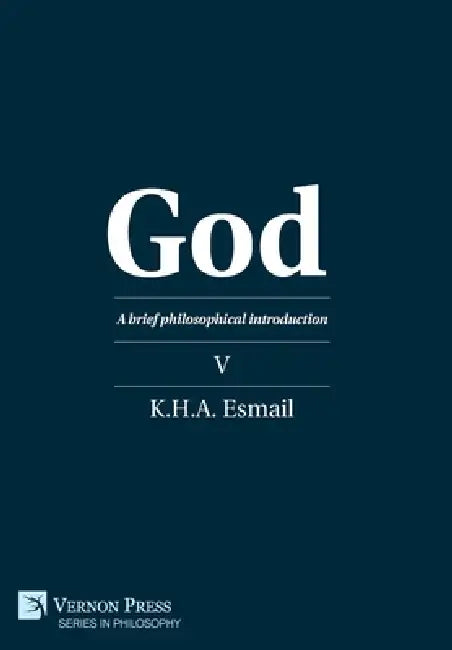 God: A brief philosophical introduction V by K. H. a. Esmail