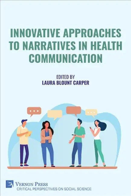 Innovative Approaches to Narratives in Health Communication by Laura Blount Carper