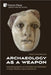 Archaeology as a Weapon: Long-lasting legacies of colonialism and nationalism in Israel, Palestine, Cyprus and Greece by Winbladh, Marie-Louise