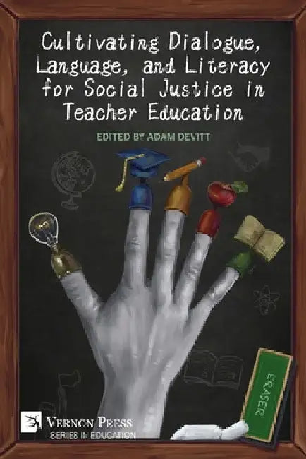 Cultivating Dialogue, Language, and Literacy for Social Justice in Teacher Education by Adam Devitt