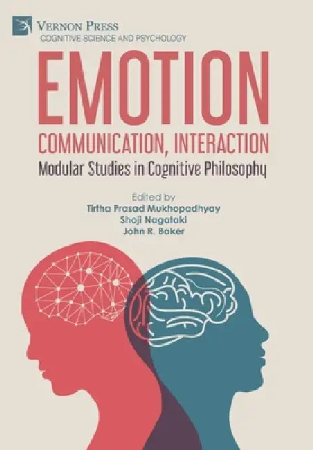 Emotion, Communication, Interaction: Modular Studies in Cognitive Philosophy by Tirtha Prasad Mukhopadhyay, Shoji Nagataki, John R. Baker