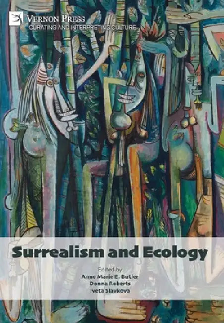 Surrealism and Ecology by Anne Marie E. Butler, Donna Roberts, Iveta Slavkova