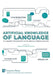 Artificial Knowledge of Language: A Linguist's Perspective on Its Nature, Origins and Use by José-Luis Mendívil-Giró