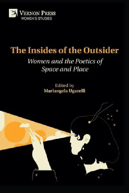 The Insides of the Outsider: Women and the Poetics of Space and Place by Mariangela Ugarelli