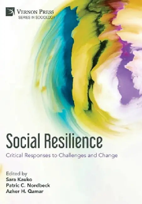 Social Resilience: Critical Responses to Challenges and Change by Sara Kauko, Patric C. Nordbeck, Azher H. Qamar
