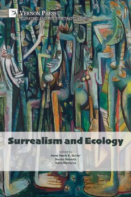 Surrealism and Ecology by Anne Marie E. Butler, Donna Roberts, Iveta Slavkova
