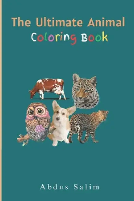 The Ultimate Animal Coloring book for kids: Educational Coloring Pages with Animals and Alphabets for Preschool Children Ages 3-5 by Abdus Salim