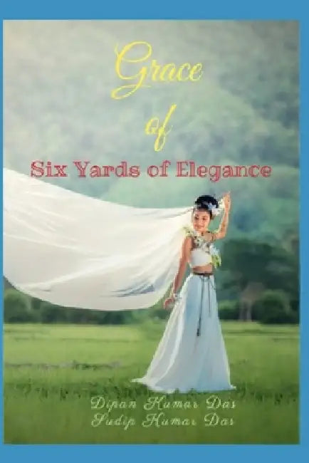 Grace of Six Yards of Elegance by Sudip Kumar Das