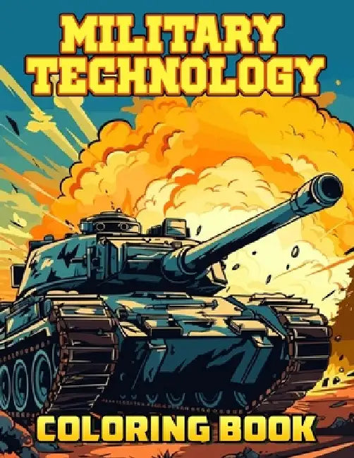 Military Technology Coloring Book: Army Bases & High-Tech Machines, Ages 6-11 by Keren Herrmann
