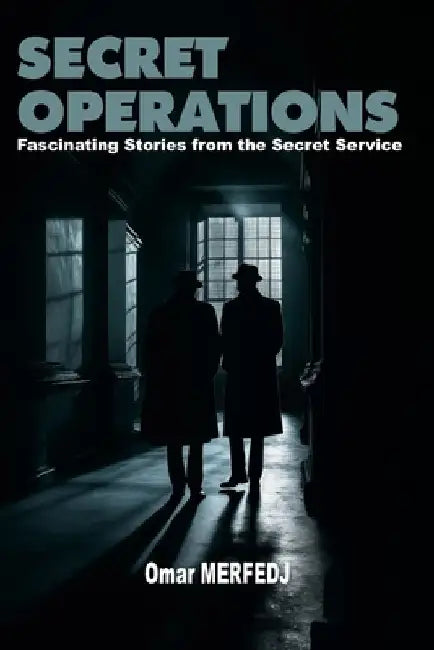 Secret Operations: Fascinating Stories from the Secret Services by Omar Merfedj