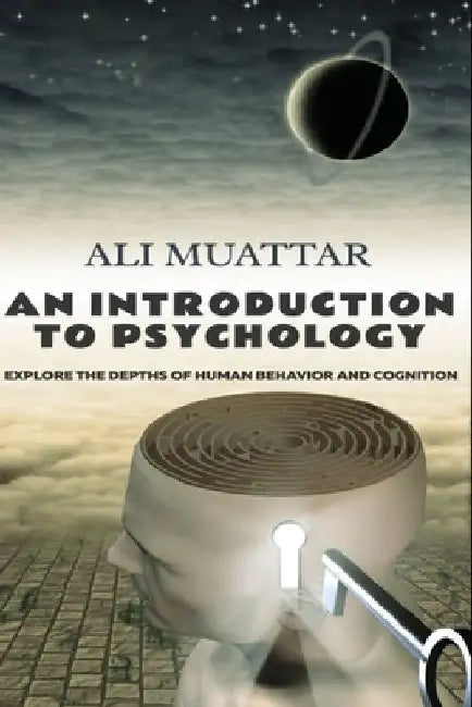 An Introduction to Psychology: Explore the Depths of Human Behavior and Cognition by Ali Muattar
