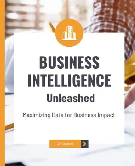 Business Intelligence Unleashed: Maximizing Data for Business Impact by Kiet Huynh