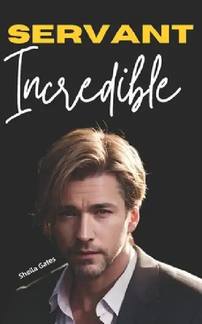 Incredible Servant: An Urban Fantasy Adventure Romance (Incredible Servant Book 13) by Sheila Gates