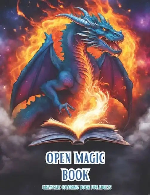 Open Magic Book. Grayscale Coloring Book For Adults: Discover the Enchanting World of Magic and Mystery with Mythical Creatures, Dragons, Fantasy Land by Kelsey Simonds