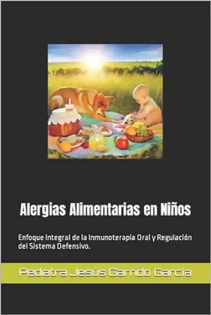 Alergias Alimentarias en Niños: Enfoque integral de la Inmunoterapia Oral y Regulación del Sistema Defensivo. by García Pediat, Jesús Garrido
