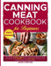 Canning Meat Cookbook for Beginners: The Ultimate Canning Cookbook With Simple & Easy Recipes To Keep Your Pantry Always Stocked. Learn The Best Ways by Angie Morrison