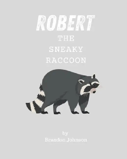 Robert The Sneaky Raccoon by Brandon Johnson