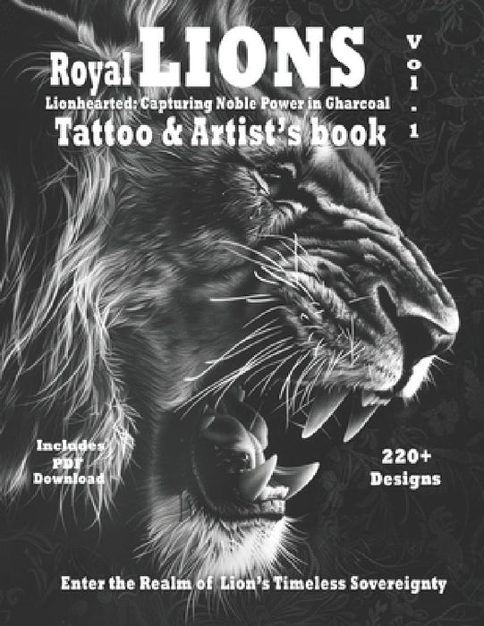 Royal Lions Lionhearted: - Tattoo and Artist's book Vol.1: A collection of photorealistic grayscale Lion tattoo designs with ornaments and filigree by Alex Mets