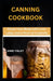 Canning Cookbook: Infuse Your Meals with Love, Label, and a Pinch of Creativity by Anne Finley