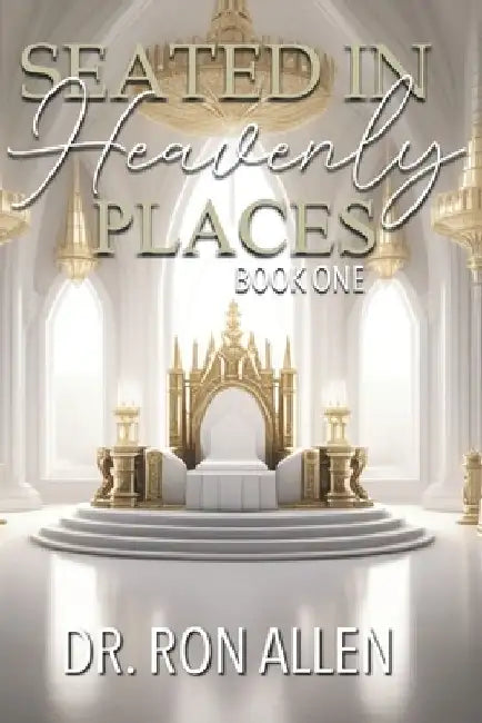 Seated in Heavenly Places: Book One by Ron Allen