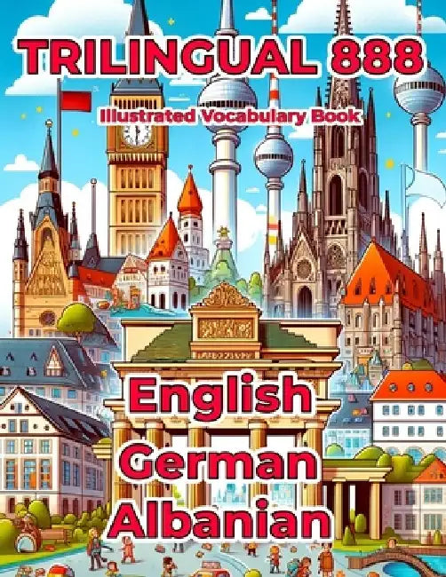 Trilingual 888 English German Albanian Illustrated Vocabulary Book: Help your child master new words effortlessly by Rosie Anderson