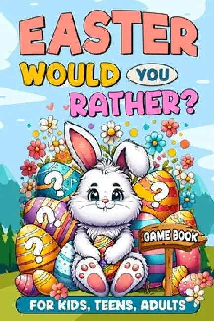 Easter Basket Stuffers: Would You Rather?: Game Book for Kids, Teens, Adults - 200+ Hilarious and Family Friendly Questions, Fun Easter Activi by Egg-Cellent Designs