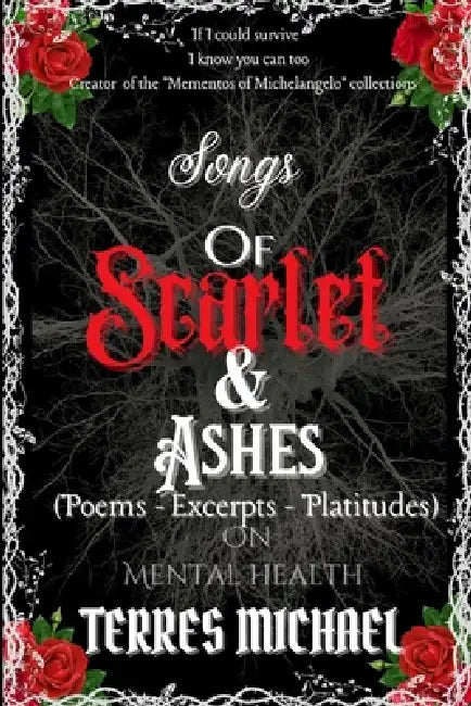 Songs of Scarlet and Ashes: Poems, Excerpts and Platitudes on Mental Health by Michael Terres