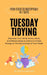 Tuesday Tidying: Declutter Your Mind, Home, Work, and Relationships to Unlock Limitless Energy on The Second Day of Your Week by Ivan Kuznietsov
