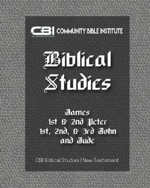 The Book of James, I &II Peter, I, II, III John, Jude: CBI Biblical Studies New Testament by Gayla Holley