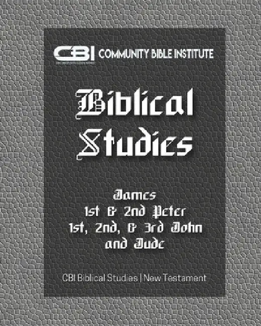 The Book of James, I &II Peter, I, II, III John, Jude: CBI Biblical Studies New Testament by Gayla Holley