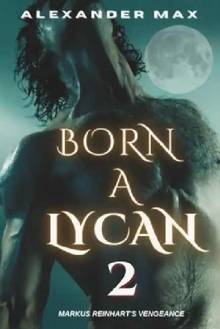 Born A Lycan 2: The Weston Chronicles by Alexander Max