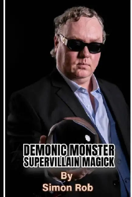 Demonic Monster Supervillain Magick by S. Rob
