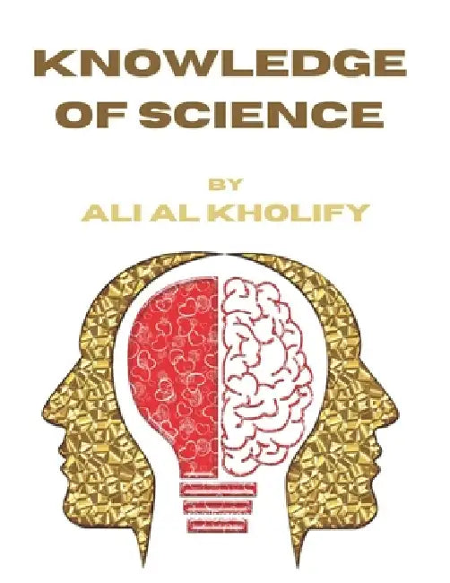 Knowledge of science: For science and knowledge by Ali Alkholify
